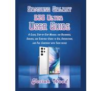 Samsung Galaxy S26 Ultra User Guide: A Clear, Step-by-Step Manual for Beginners, Seniors, and Everyday Users to Use, Understand, and Feel Confident with Their device
