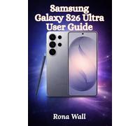 Samsung Galaxy S26 Ultra User Guide: Easy Step-by-Step Manual for Beginners and Seniors with Tips, Tricks, Troubleshooting, and Camera Secrets