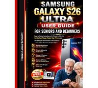 Samsung Galaxy S26 Ultra User Guide: Easy-to-Follow Instructions with Pictures to Help You Set Up Your Phone, Protect Your Privacy, and Use Galaxy AI Smart Features with Confidence