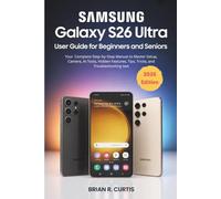 Samsung Galaxy S26 Ultra User Guide for Beginners and Seniors 2026 Edition: A Complete Step-by-Step Manual to Master Setup, Camera, AI Tools, Hidden Features, Tips, Tricks, and Troubleshooting