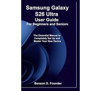 Samsung Galaxy S26 Ultra User Guide For Beginners and Seniors: The Essential Manual to Completely Set Up and Master Your New Device