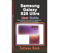 Samsung Galaxy S26 Ultra User Guide: Step-by-Step Instructions for Beginners to Set Up and Use Your Device