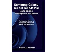 Samsung Galaxy Tab A11 and A11 Plus User Guide For Beginners and Seniors: The Essential Manual to Completely Set Up and Master Your New Device