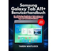 Samsung Galaxy Tab A11+ Benutzerhandbuch: Ein vollständiges Handbuch zur Beherrschung von Samsung One UI, Multitasking, Akkuoptimierung, Apps und versteckten Funktionen