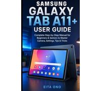 Samsung Galaxy Tab A11 plus User Guide: Complete Step-by-Step Manual for Beginners & Seniors to Master, Camera, Settings, Tips & Tricks