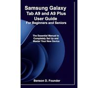 Samsung Galaxy Tab A9 and A9 Plus User Guide For Beginners and Seniors: The Essential Manual to Completely Set Up and Master Your New Device