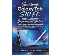Samsung Galaxy Tab S10 FE User Guide for Beginners and Seniors: Practical Manual to Setup Device, Navigate Android Interface, Use Stylus Features, Boost Performance, and Solve Problems