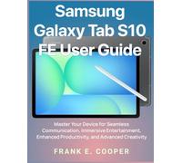 Samsung Galaxy Tab S10 FE User Guide: Master Your Device for Seamless Communication, Immersive Entertainment, Enhanced Productivity, and Advanced Creativity