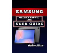 SAMSUNG GALAXY TAB S10 LITE USER GUIDE: A Practical Walkthrough of Setup, Entertainment, Battery, and Troubleshooting