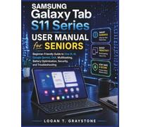Samsung Galaxy Tab S11 Series User Manual for Seniors: Beginner-Friendly Guide to One UI, AI, Google Gemini, DeX, Multitasking, Battery Optimization, Security, and Troubleshooting