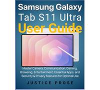 Samsung Galaxy Tab S11 Ultra User Guide: Master Camera, Communication, Gaming, Browsing, Entertainment, Essential Apps, and Security & Privacy Features for Optimal Use