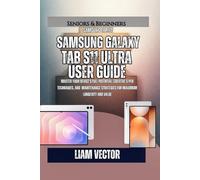 Samsung Galaxy Tab S11 Ultra User Guide: Master Your Device's Full Potential: Creative S Pen Techniques, and Maintenance Strategies for Maximum Longevity and Value
