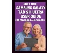 Samsung Galaxy Tab S11 Ultra User Guide: Step-by-step guide to mastering your table and unlock the power of Samsung DEX, AI camera, S- pen air action and stunning 120Hz AMOLED Display.