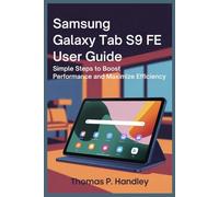SAMSUNG GALAXY TAB S9 FE USER GUIDE: Simple Steps to Boost Performance and Maximize Efficiency