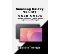 Samsung Galaxy TabS11 User Guide: Maximize Productivity, Creative, Optimize Performance and Battery Life