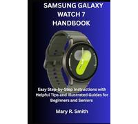 SAMSUNG GALAXY WATCH 7 HANDBOOK: Easy Step-by-Step Instructions with Helpful Tips and Illustrated Guides for Beginners and Seniors