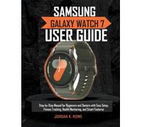 Samsung Galaxy Watch 7 User Guide: Step-by-Step Manual for Beginners and Seniors with Easy Setup, Fitness Tracking, Health Monitoring, and Smart Features