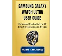 SAMSUNG GALAXY WATCH ULTRA USER GUIDE: Enhancing Productivity with Smart Integrations and Tools