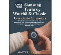 Samsung Galaxy Watch8 & Classic User Guide for Seniors: Step-by-Step Instructions to Set Up and Personalize Your Smartwatch with Wellness Tools, Emergency Features, Sleep Coaching, and Everyday Apps