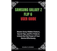 Samsung Galaxy Z Flip 6 User Guide: Master Every Hidden Feature, Secret Tips, and Pro Tricks to Unlock the Full Power of Your Device Effortlessly.