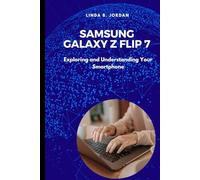Samsung Galaxy Z Flip 7 User Guide: Exploring and Understanding Your Smartphone