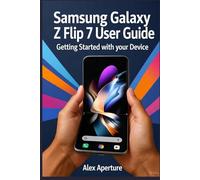 Samsung Galaxy Z Flip 7 User Guide: Getting Started with Your Device