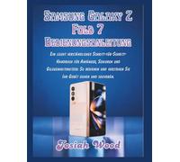 Samsung Galaxy Z Fold 7 Bedienungsanleitung: Ein leicht verständliches Schritt-für-Schritt-Handbuch für Anfänger, Senioren und Gelegenheitsnutzer: So ... verstehen Sie Ihr Gerät sicher und souverän.