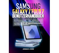 Samsung Galaxy Z Fold 7 Benutzerhandbuch: Schritt für Schritt zur vollständigen Beherrschung mit praktischer Fehlerbehebung, Insidertipps und cleveren ... die Herausforderungen in Lösungen verwandeln