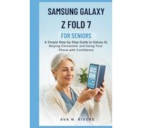 Samsung Galaxy Z Fold 7 for Seniors: A Simple Step-by-Step Guide to Galaxy AI, Staying Connected, and Using Your Phone with Confidence