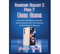 Samsung Galaxy Z Fold 7 User Guide: A Clear, Step-by-Step Manual for Beginners, Seniors, and Everyday Users to Use, Understand, and Feel Confident with Their device