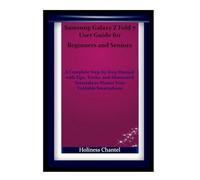 Samsung Galaxy Z Fold 7 User Guide for Beginners and Seniors: A Complete Step-by-Step Manual with Tips, Tricks, and Illustrated Tutorials to Master Your Foldable Smartphone