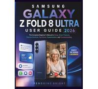 Samsung Galaxy Z Fold 8 Ultra: The Complete Beginner's Manual to Setup, Smart Features, Camera Controls, Flex Mode, Customization, and Troubleshooting