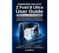 Samsung Galaxy Z Fold 8 Ultra User Guide with Illustrations: An Easy Step-by-Step Manual for Beginners and Seniors to Master Galaxy AI, Camera Features, Flex Mode, Battery Life, Tricks...