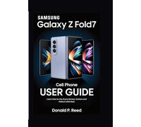 SAMSUNG GALAXY Z Fold7 CELL PHONE USER GUIDE: Learn How to Use Every Screen, Camera and Feature with Ease