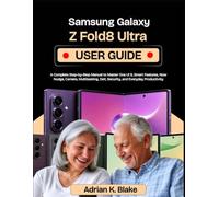 Samsung Galaxy Z Fold8 Ultra User Guide: A Complete Step-by-Step Manual to Master One UI 9, Smart features, Now Nudge, Camera, Multitasking, DeX, Security, and Everyday Productivity