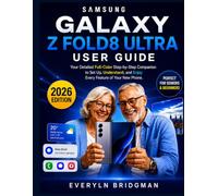 SAMSUNG GALAXY Z FOLD8 ULTRA USER GUIDE FOR BEGINNERS AND SENIORS: Your Detailed Full-Color Step-by-Step Companion to Set Up, Understand, and Enjoy Every Feature of Your New Phone
