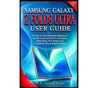 SAMSUNG GALAXY Z FOLD8 ULTRA USER GUIDE: The Step-by-Step Manual for Beginners & Seniors To Setup One UI 9, AI Camera, Multitasking, DEX, Battery Care, Troubleshooting, & Hidden Features