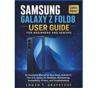 SAMSUNG GALAXY Z FOLD8 USER GUIDE FOR BEGINNERS AND SENIORS: An Illustrated Manual for Easy Setup, Android 17, One UI 9, Galaxy AI, FlexMode, Multitasking, Accessibility, Privacy, and Troubleshooting