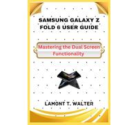 SAMSUNG GALAZY Z FOLD 6 USER GUIDE: Mastering the Dual Screen Functionality