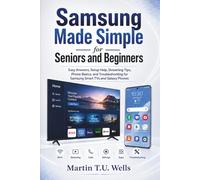 Samsung Made Simple for Seniors and Beginners: Easy Answers, Setup Help, Streaming Tips, Phone Basics, and Troubleshooting for Samsung Smart TVs and Galaxy Phones