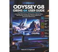 Samsung ODYSSEY G8 G80HS 6K USER GUIDE: Learn Dual-Mode Setup, 6K Resolution, Refresh Rates, HDR Gaming, Connectivity, Picture Adjustment, and Screen Maintenance