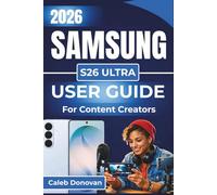 SAMSUNG S26 ULTRA USER GUIDE For Content Creators 2026: Capturing, Editing, and Sharing High-Quality Content with Ease While Optimizing Performance And Efficiency