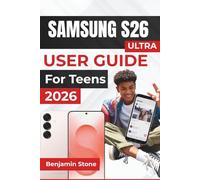 SAMSUNG S26 ULTRA USER GUIDE For Teens 2026: Efficiently Navigate Settings, Enhance Security, And Master Daily Usage Features for Your Device