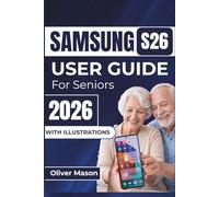 SAMSUNG S26 USER GUIDE For Seniors 2026: Easily Navigate, Optimize Battery Life, And Customize Settings For A Seamless Smartphone Experience