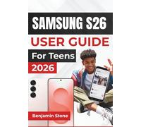 SAMSUNG S26 USER GUIDE For Teens 2026: Master Essential Functions with Detailed Setup Instructions and Helpful Tips for Everyday Tasks and Advanced Features