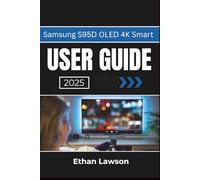 Samsung S95D OLED 4K Smart USER GUIDE 2025: Unlock the Full Potential of Your TV with Expert Tips and Features for an Immersive Viewing Experience