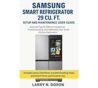 Samsung Smart Refrigerator 29 Cu. Ft. Setup and Maintenance User Guide: Essential Tips for Efficient Installation, Troubleshooting, and Optimizing Your Smart Kitchen Experience