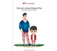 Samual James Edward Fox - Chris Brazel - Chris Brazel Enterprises Pty Ltd - Livre en Anglais Chris BrazelChris Brazel (Auteur)