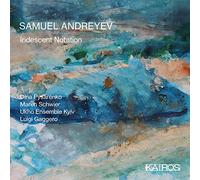 Samuel Andreyev : Iridescent Notation. Pysarenko, Gaggero.