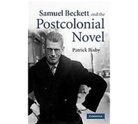 Samuel Beckett and the Postcolonial Novel patrick Bixby (Auteur)
